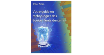 VOTRE GUIDE EN TECHNOLOGIES DES ÉQUIPEMENTS DENTAIRES